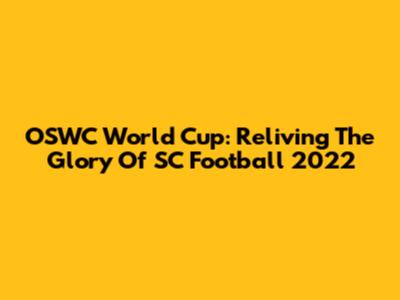 OSWC World Cup: Reliving The Glory Of SC Football 2022