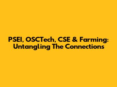 PSEI, OSCTech, CSE & Farming: Untangling The Connections